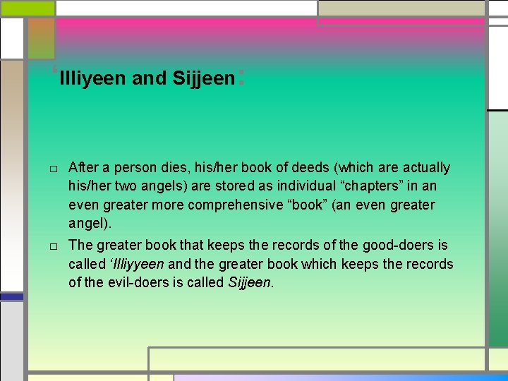‘Illiyeen and Sijjeen: □ After a person dies, his/her book of deeds (which are