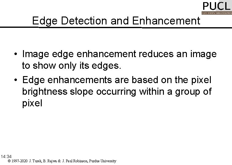 Edge Detection and Enhancement • Image edge enhancement reduces an image to show only