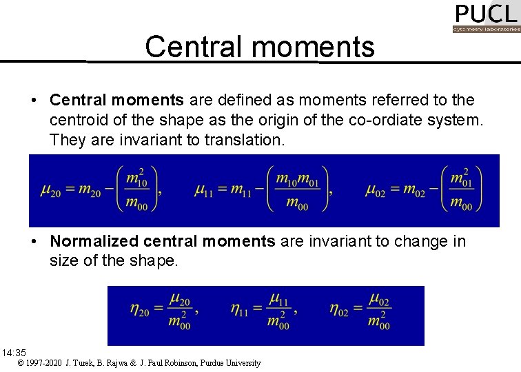 Central moments • Central moments are defined as moments referred to the centroid of