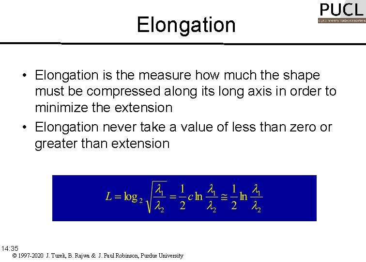 Elongation • Elongation is the measure how much the shape must be compressed along
