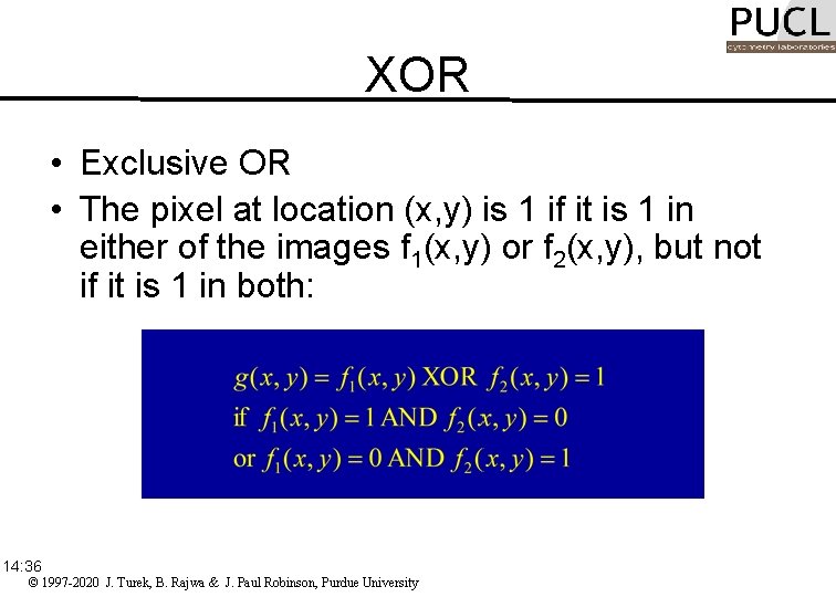 XOR • Exclusive OR • The pixel at location (x, y) is 1 if