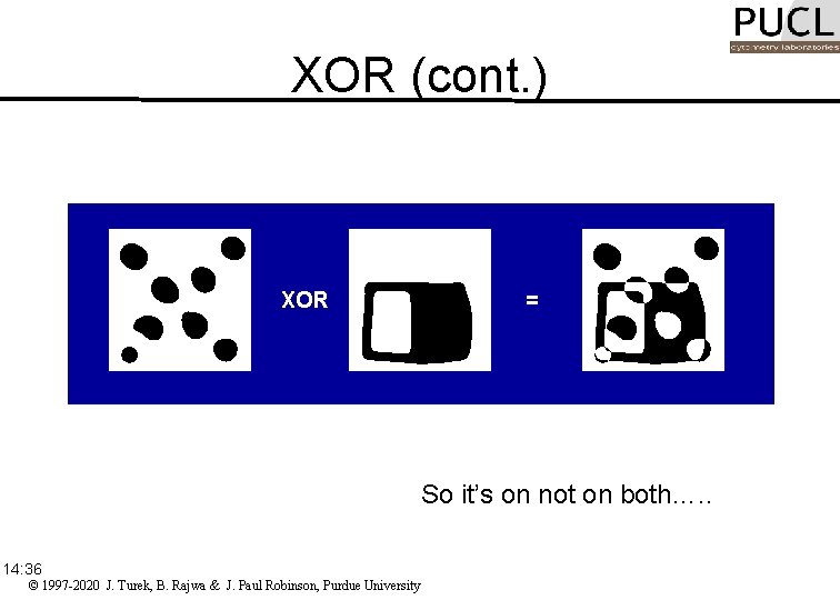 XOR (cont. ) XOR = So it’s on not on both…. . 14: 36