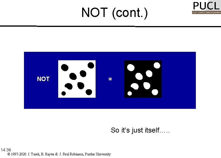 NOT (cont. ) NOT = So it’s just itself…. . 14: 36 © 1997