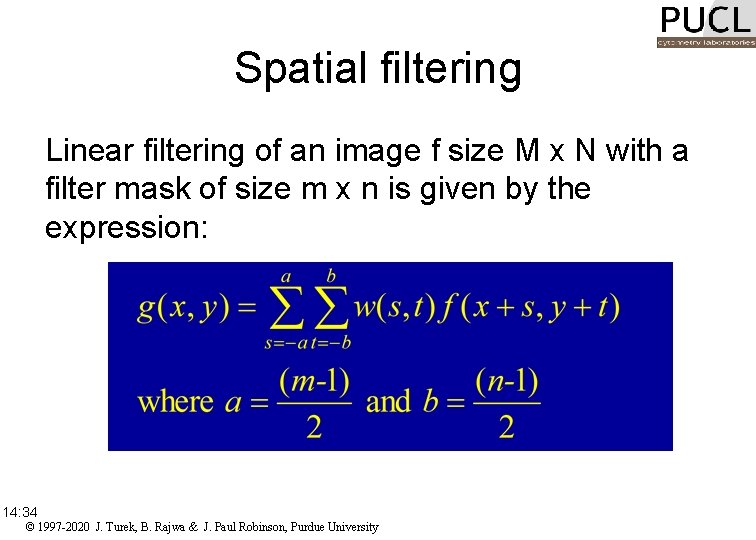 Spatial filtering Linear filtering of an image f size M x N with a