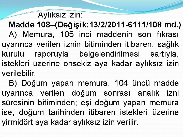 Aylıksız izin: Madde 108–(Değişik: 13/2/2011 -6111/108 md. ) A) Memura, 105 inci maddenin son