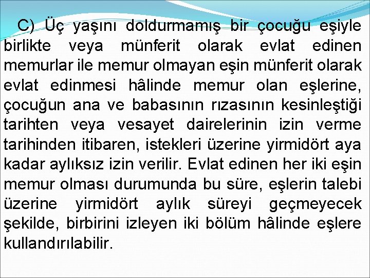 C) Üç yaşını doldurmamış bir çocuğu eşiyle birlikte veya münferit olarak evlat edinen memurlar