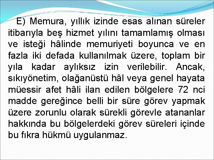 E) Memura, yıllık izinde esas alınan süreler itibarıyla beş hizmet yılını tamamlamış olması ve