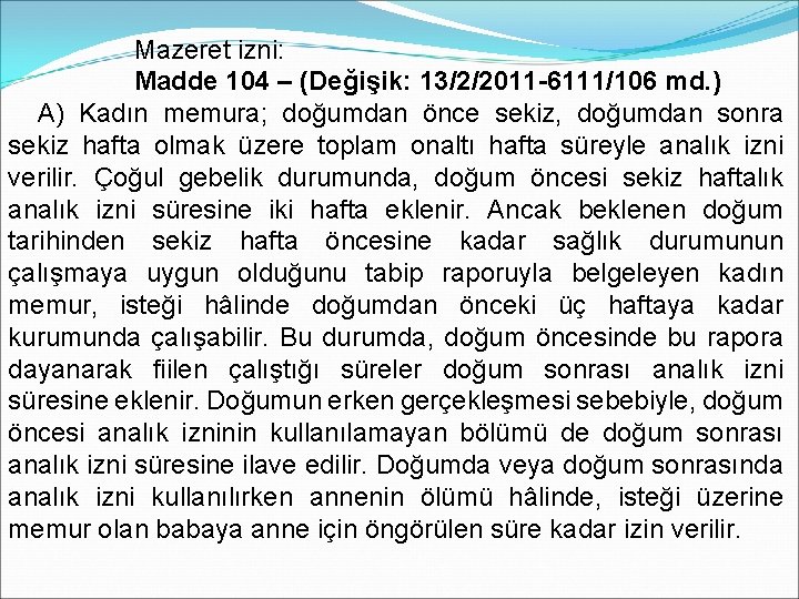 Mazeret izni: Madde 104 – (Değişik: 13/2/2011 -6111/106 md. ) A) Kadın memura; doğumdan