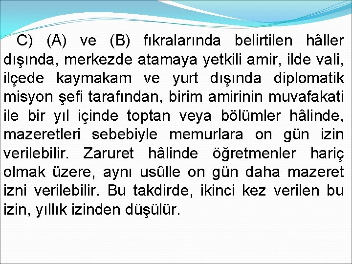 C) (A) ve (B) fıkralarında belirtilen hâller dışında, merkezde atamaya yetkili amir, ilde vali,