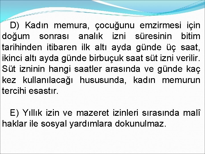 D) Kadın memura, çocuğunu emzirmesi için doğum sonrası analık izni süresinin bitim tarihinden itibaren