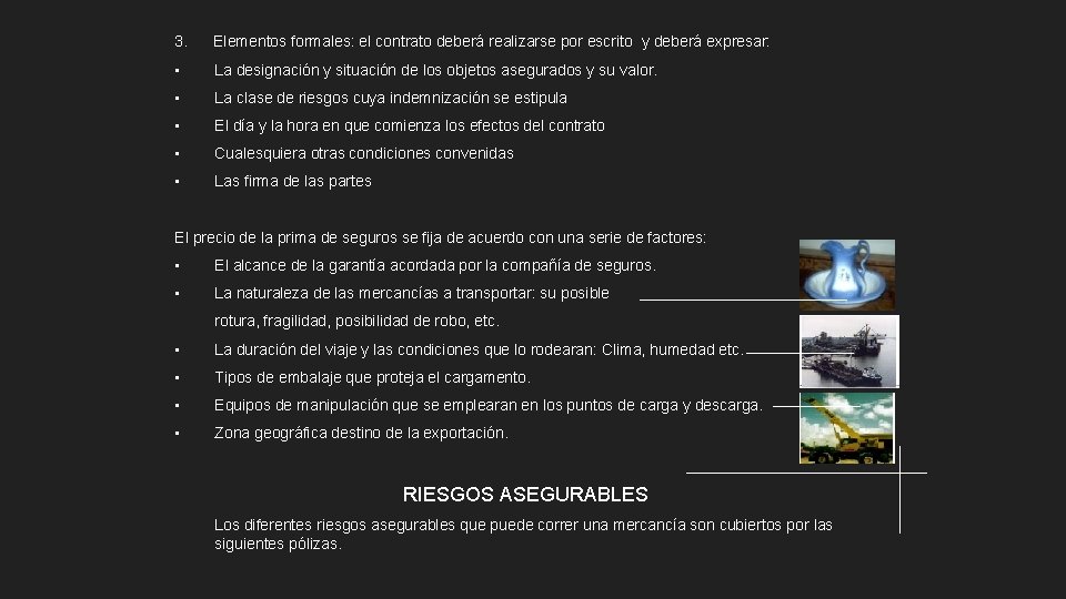 3. Elementos formales: el contrato deberá realizarse por escrito y deberá expresar: • La