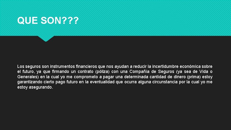 QUE SON? ? ? Los seguros son instrumentos financieros que nos ayudan a reducir