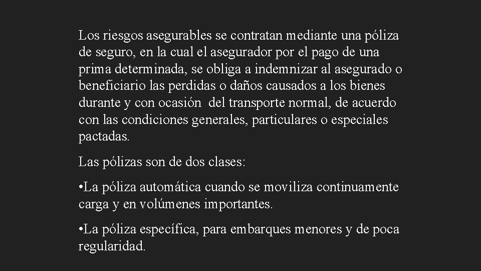 Los riesgos asegurables se contratan mediante una póliza de seguro, en la cual el