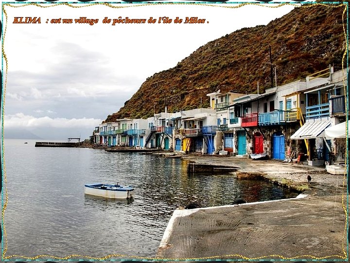 KLIMA : est un village de pêcheurs de l'île de Milos. 