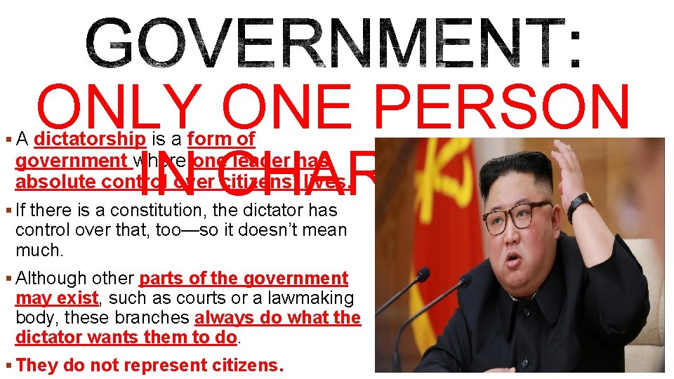 ONLY ONE PERSON IN CHARGE!!! § A dictatorship is a form of government where