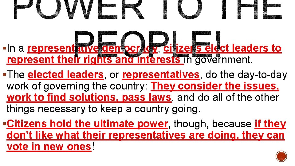 §In a representative democracy, citizens elect leaders to represent their rights and interests in