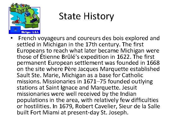 State History • French voyageurs and coureurs des bois explored and settled in Michigan
