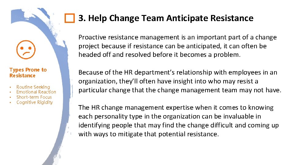 3. Help Change Team Anticipate Resistance Proactive resistance management is an important part of 3. Help Change Team Anticipate Resistance Proactive resistance management is an important part of