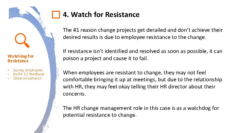 4. Watch for Resistance The #1 reason change projects get derailed and don’t achieve 4. Watch for Resistance The #1 reason change projects get derailed and don’t achieve