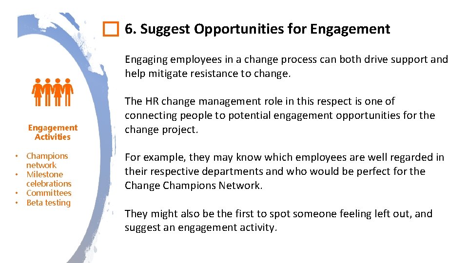 6. Suggest Opportunities for Engagement Engaging employees in a change process can both drive 6. Suggest Opportunities for Engagement Engaging employees in a change process can both drive