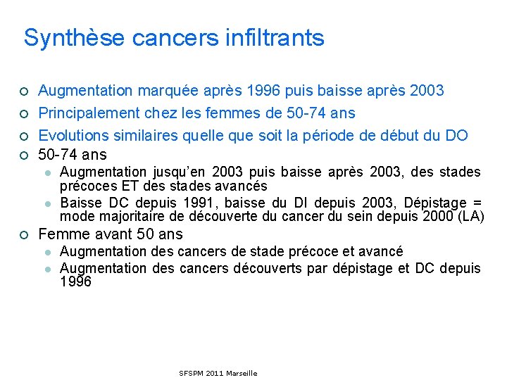 Synthèse cancers infiltrants ¡ ¡ Augmentation marquée après 1996 puis baisse après 2003 Principalement