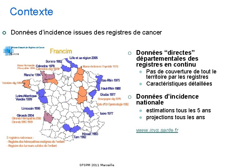 Contexte ¡ Données d’incidence issues des registres de cancer ¡ Données “directes” départementales des