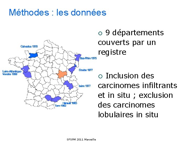 Méthodes : les données 9 départements couverts par un registre ¡ Inclusion des carcinomes