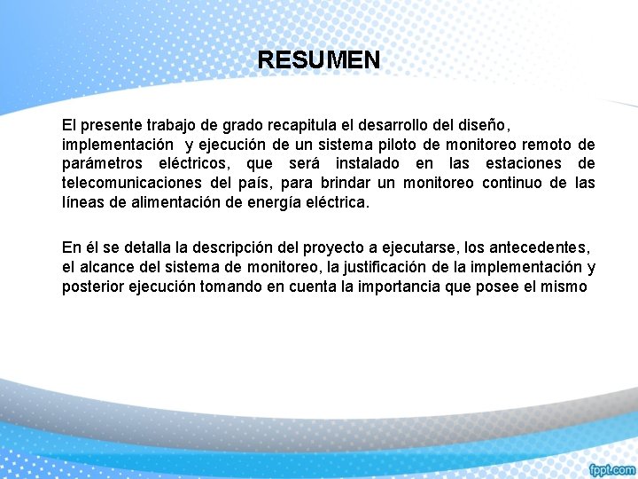 RESUMEN El presente trabajo de grado recapitula el desarrollo del diseño, implementación y ejecución