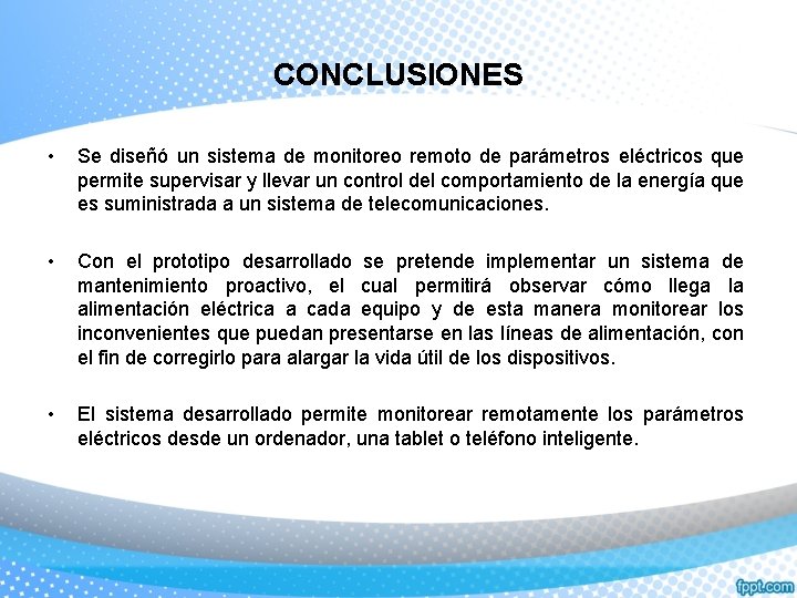 CONCLUSIONES • Se diseñó un sistema de monitoreo remoto de parámetros eléctricos que permite