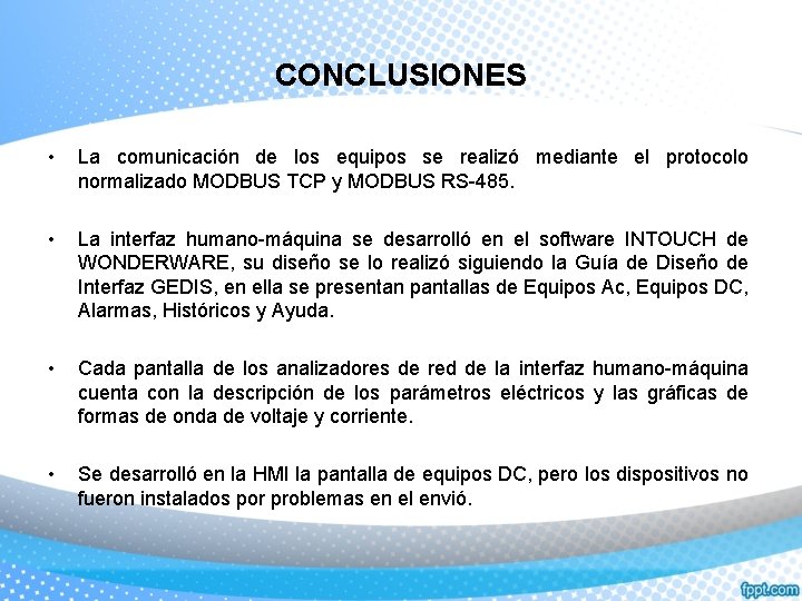 CONCLUSIONES • La comunicación de los equipos se realizó mediante el protocolo normalizado MODBUS