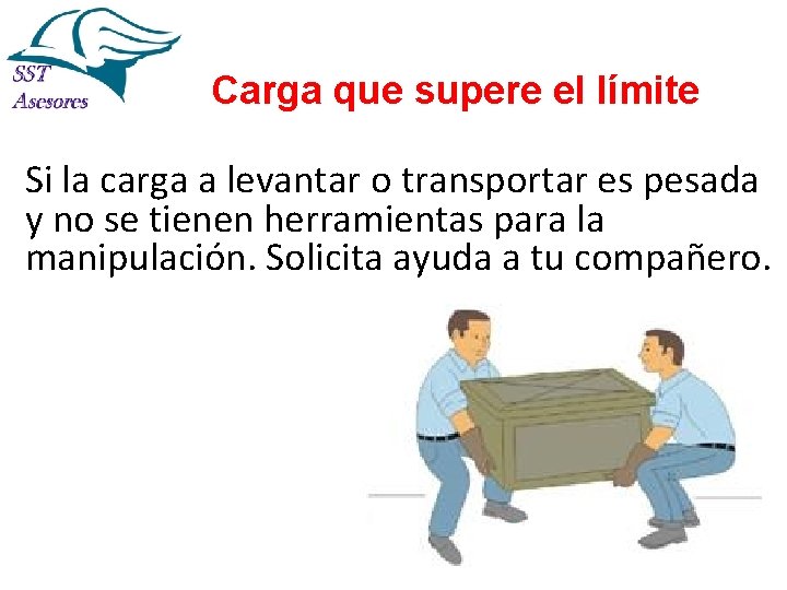 Carga que supere el límite Si la carga a levantar o transportar es pesada Carga que supere el límite Si la carga a levantar o transportar es pesada
