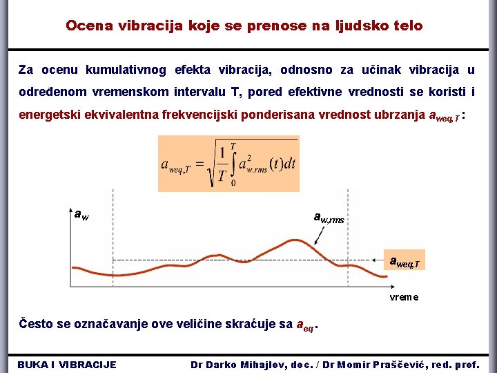 Ocena vibracija koje se prenose na ljudsko telo Za ocenu kumulativnog efekta vibracija, odnosno