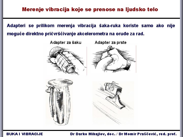 Merenje vibracija koje se prenose na ljudsko telo Adapteri se prilikom merenja vibracija šaka-ruka