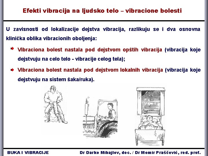 Efekti vibracija na ljudsko telo – vibracione bolesti U zavisnosti od lokalizacije dejstva vibracija,