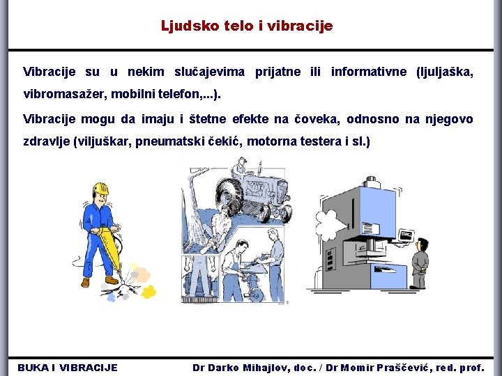 Ljudsko telo i vibracije Vibracije su u nekim slučajevima prijatne ili informativne (ljuljaška, vibromasažer,