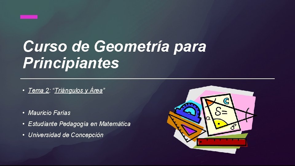 Curso de Geometría para Principiantes • Tema 2: “Triángulos y Área” • Mauricio Farías