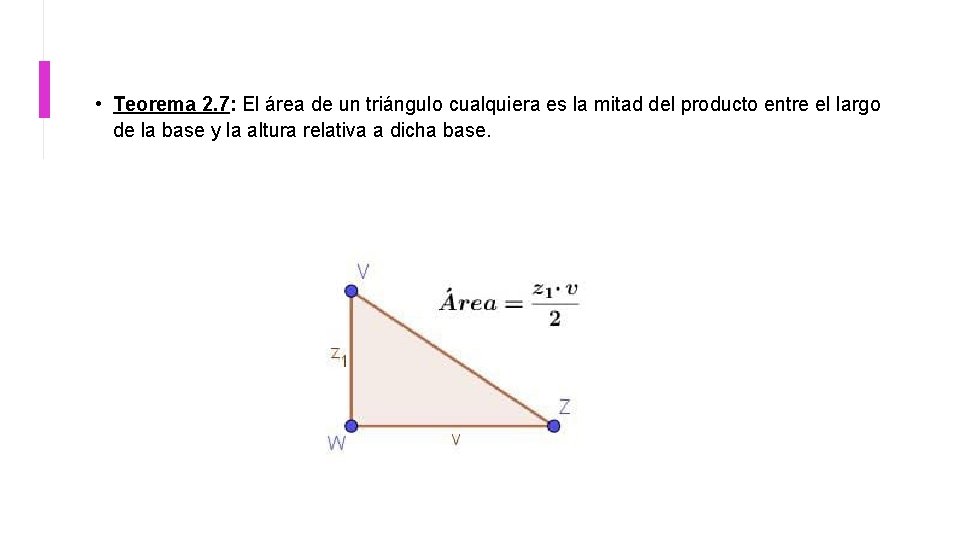  • Teorema 2. 7: El área de un triángulo cualquiera es la mitad