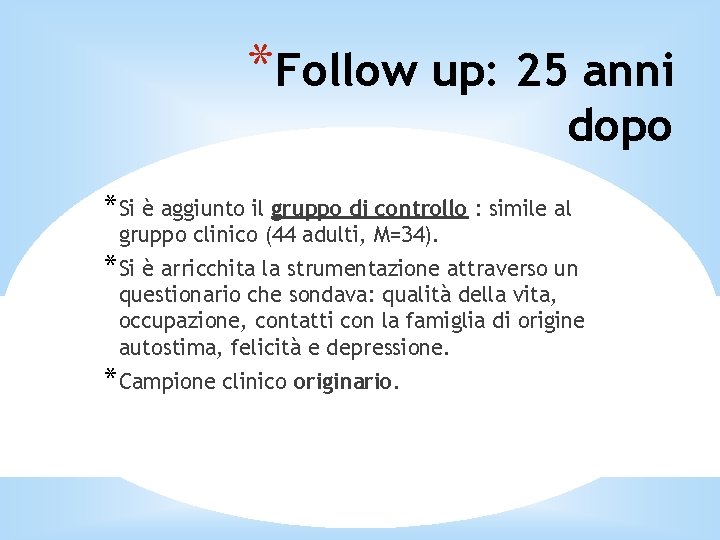 *Follow up: 25 anni dopo *Si è aggiunto il gruppo di controllo : simile