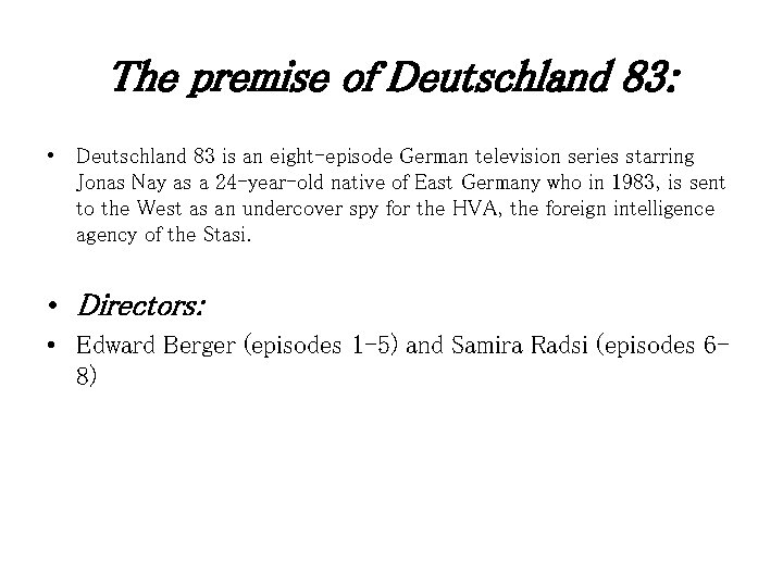 The premise of Deutschland 83: • Deutschland 83 is an eight-episode German television series