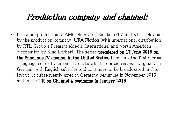 Production company and channel: • It is a co-production of AMC Networks' Sundance. TV