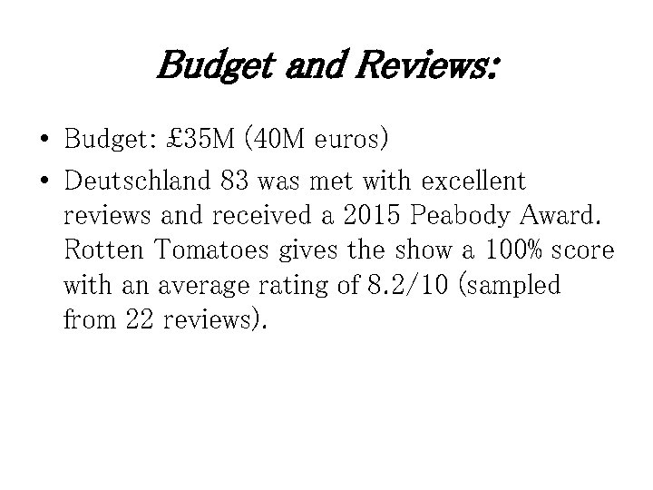 Budget and Reviews: • Budget: £ 35 M (40 M euros) • Deutschland 83