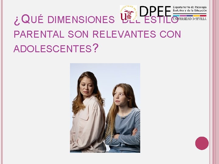 ¿QUÉ DIMENSIONES DEL ESTILO PARENTAL SON RELEVANTES CON ADOLESCENTES? 