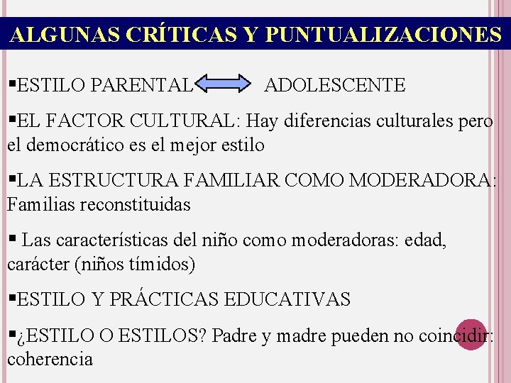 ALGUNAS CRÍTICAS Y PUNTUALIZACIONES §ESTILO PARENTAL ADOLESCENTE §EL FACTOR CULTURAL: Hay diferencias culturales pero
