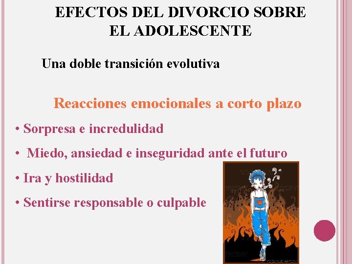 EFECTOS DEL DIVORCIO SOBRE EL ADOLESCENTE Una doble transición evolutiva Reacciones emocionales a corto