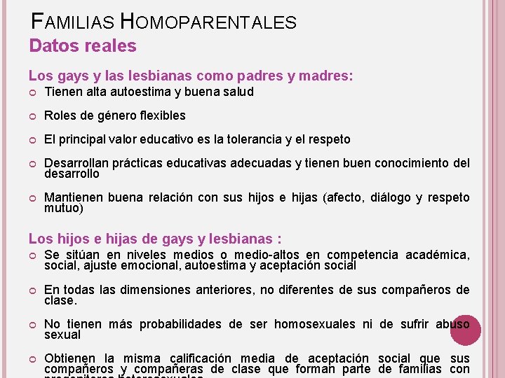FAMILIAS HOMOPARENTALES Datos reales Los gays y las lesbianas como padres y madres: Tienen