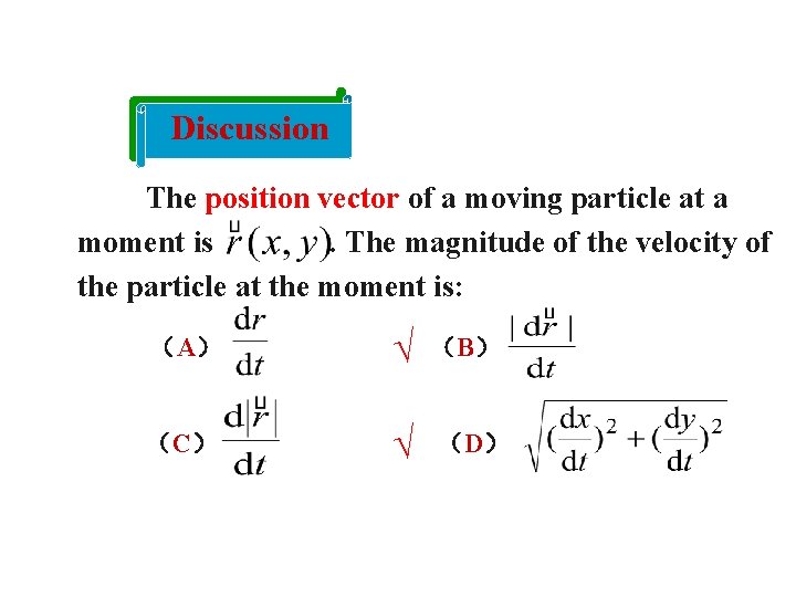 Discussion The position vector of a moving particle at a moment is. The magnitude