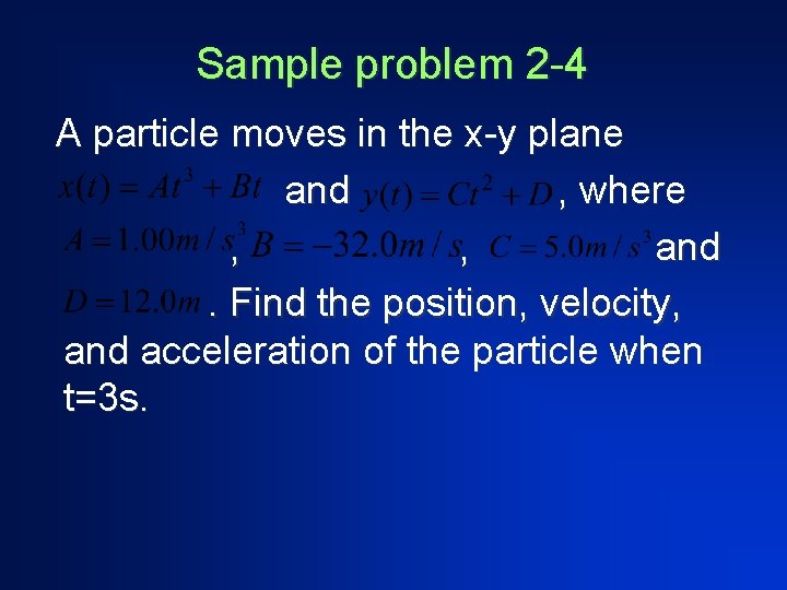 Sample problem 2 -4 A particle moves in the x-y plane and , where