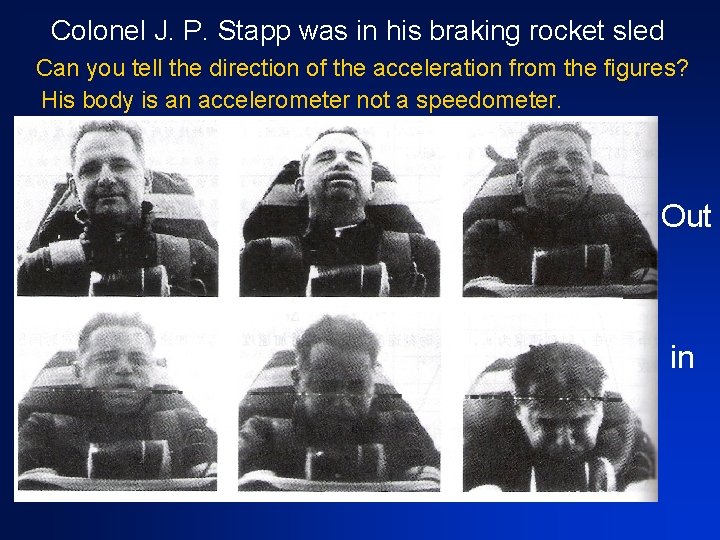 Colonel J. P. Stapp was in his braking rocket sled Can you tell the