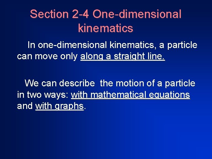 Section 2 -4 One-dimensional kinematics In one-dimensional kinematics, a particle can move only along