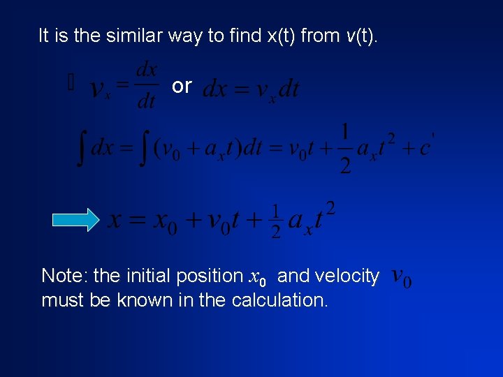 It is the similar way to find x(t) from v(t). or Note: the initial